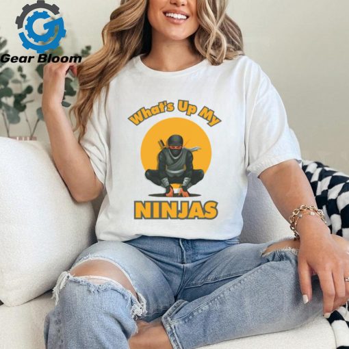 What’s Up My Ninjas t shirt