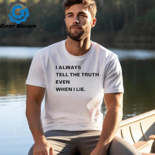 World Culture I Always Tell The Truth Even When I Lie Shirt