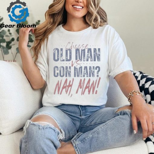 2024 Presidential Political Debate Choose Old Man vs Con Man Nah Man t shirt