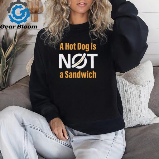 A Hot Dog Is Not A Sandwich Shirts