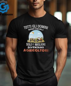 All Are Equal Only The Best Become Farmers Italian Words T Shirt