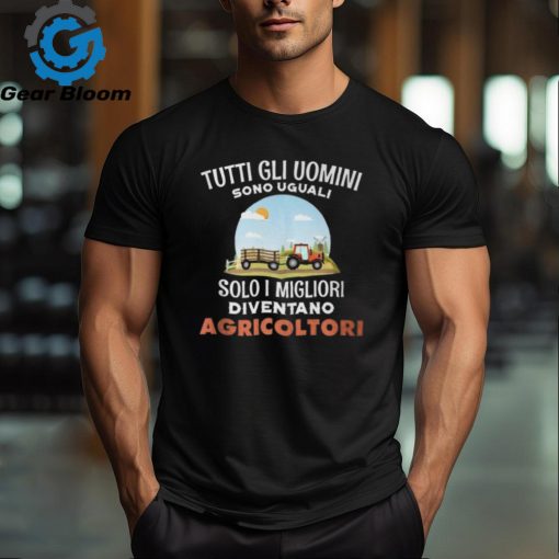 All Are Equal Only The Best Become Farmers Italian Words T Shirt