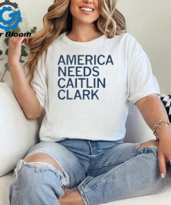 America Needs Caitlin Clark Shirt