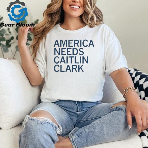 America Needs Caitlin Clark Shirt