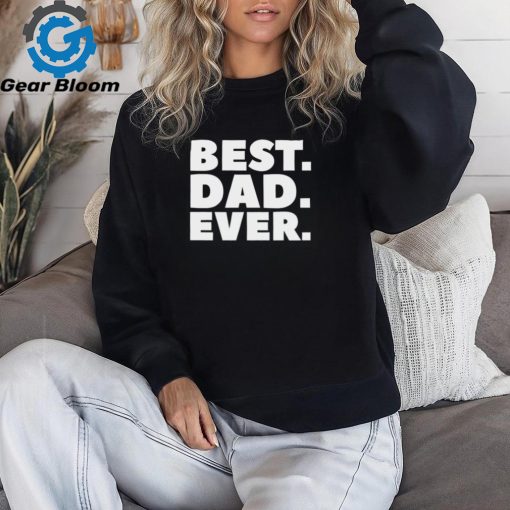 Best Dad Ever T Shirt