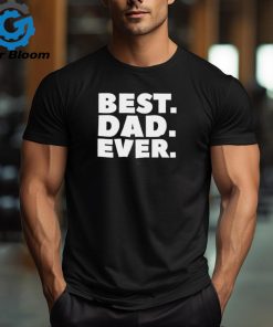 Best Dad Ever T Shirt