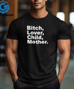 Bitch Lover Child Mother I’m A B T shirts