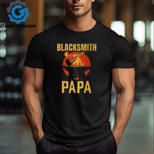 Blacksmith Papa Job Blacksmithing Dad Father Daddy Father’s T Shirt