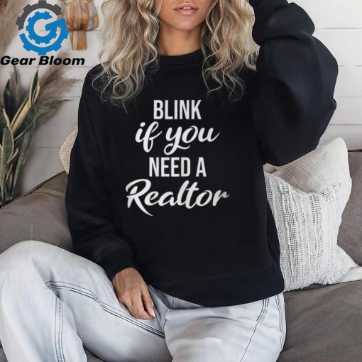 Blink If You Need A Realtor Real Estate Agent Realtor T Shirt