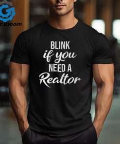 Blink If You Need A Realtor Real Estate Agent Realtor T Shirt