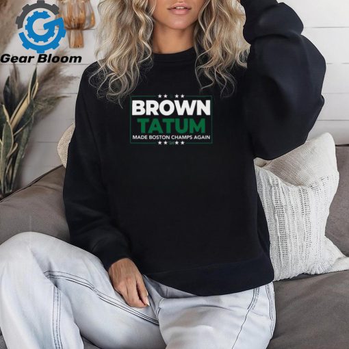 Brown Tatum 2024 Made Boston Champs Again Shirt