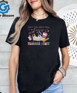 Can't Talk Right Now Doing Teacher Stuff T Shirt
