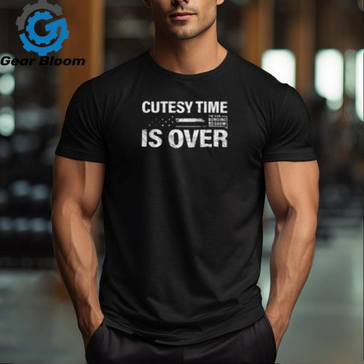 Cutesy Time Is Over Shirt