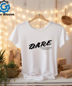 Dare Would Not Be Proud Of Me Today Shirt