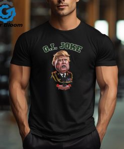 Donald Trump Dictator G I Joke 2024 T Shirt