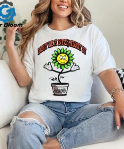 Don't Be A Bitch About It Eazybaked T Shirt