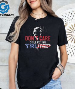 Don't Care Still Voting Trump Pro Donald Trump Shot T Shirt