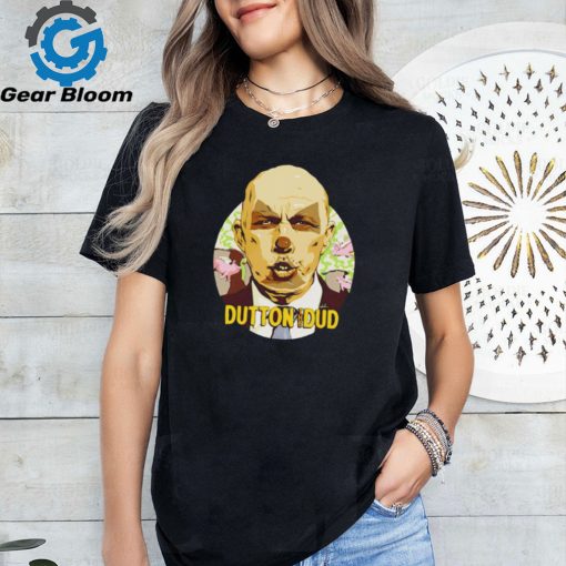 Dutton The Dud shirt