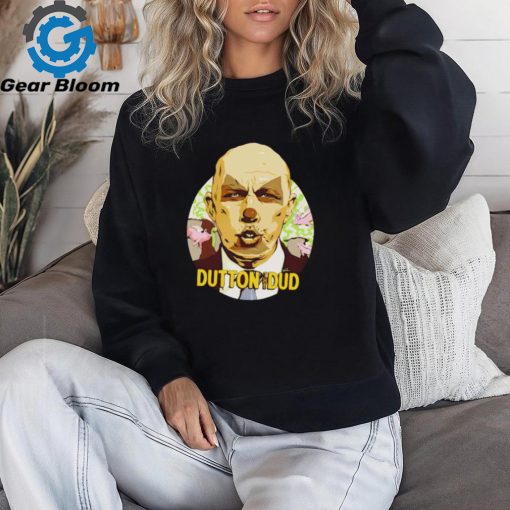 Dutton The Dud shirt