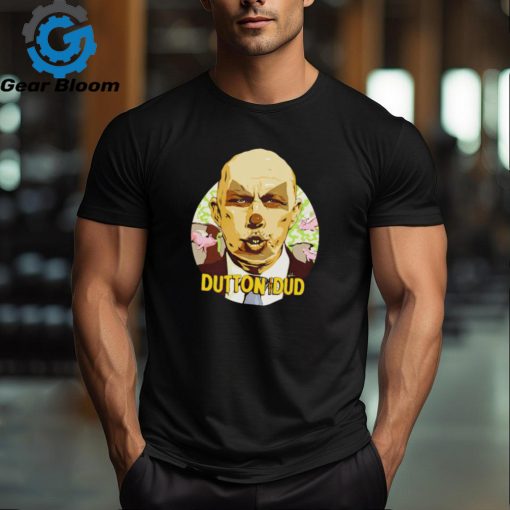 Dutton The Dud shirt