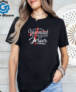 Fully Vaccinated By The Blood Of Jesus T Shirt