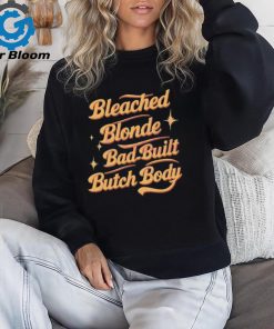 Funny Quote Bleached Blonde Bad Built Butch Body Shirt