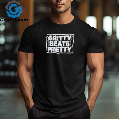 Gritty beats pretty shirt