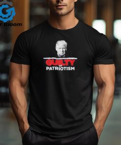 Guilty Of Patriotism Trump 2024 Shirt