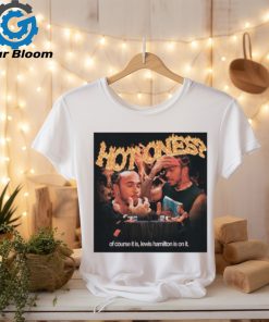 Hot Ones Of Course It Is Lewis Hamilton Is On It Shirt