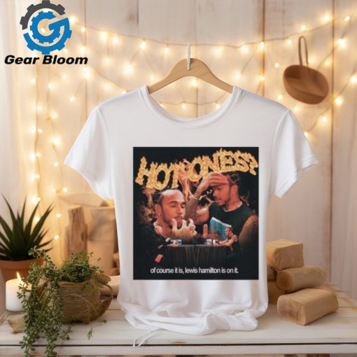 Hot Ones Of Course It Is Lewis Hamilton Is On It Shirt