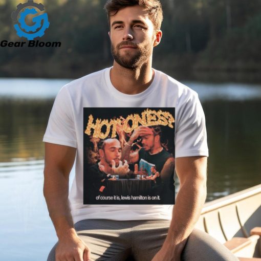 Hot Ones Of Course It Is Lewis Hamilton Is On It Shirt