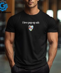 I Love Pop Up Ads T Shirts