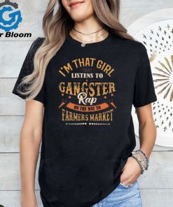 I’M That Girl That Listens To Gangster Rap On The Way To The Farmer Market Graphic Design Printed Casual Daily Basic Unisex T Shirt