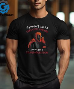 If You Don’t Want A Sarcastic Answer Don’t Ask A Stupid Question Dead Pool T Shirt