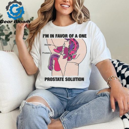 I’m In Favor Of A One Prostate Solution Shirt