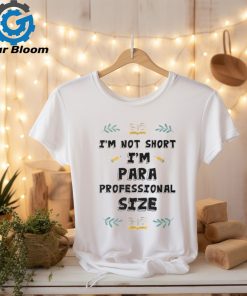 I'm Not Short I'm Paraprofessional Size Teacher's Assistant T Shirt