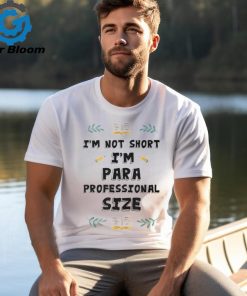 I'm Not Short I'm Paraprofessional Size Teacher's Assistant T Shirt