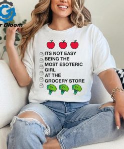 Its Not Easy Being The Most Esoteric Girl At The Grocery Store Shirt