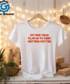 Jazmyn Wearing My 5Yr Plan Is To Keep Getting Hotter Shirt