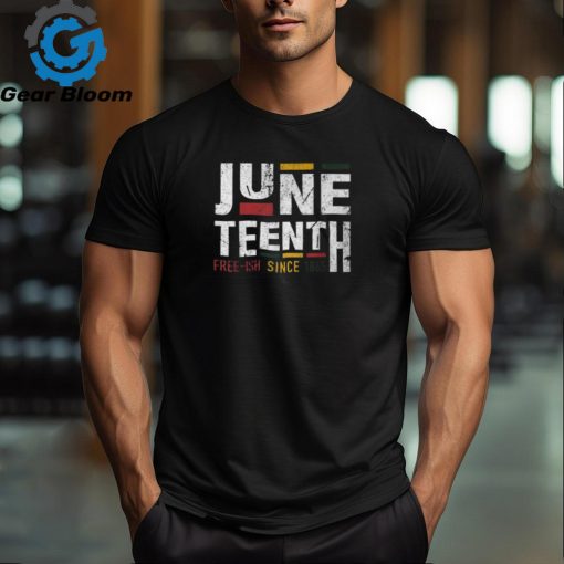 Junenth Freeish Since 1865 For Black African Freedom T Shirt