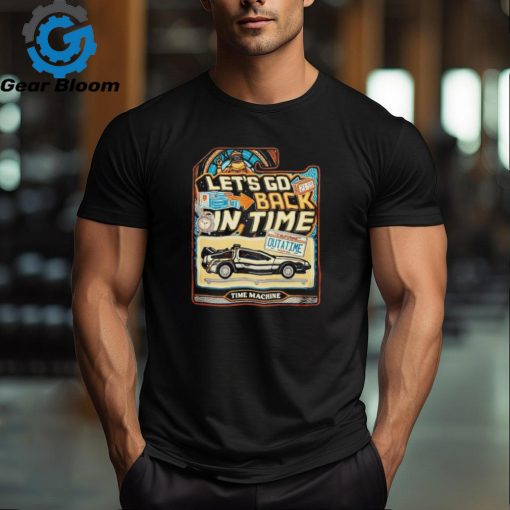 Let’s go back in time shirt