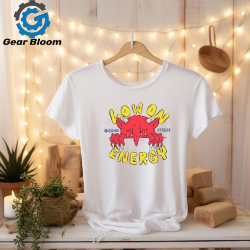 Low On Energy High On Stress Shirt