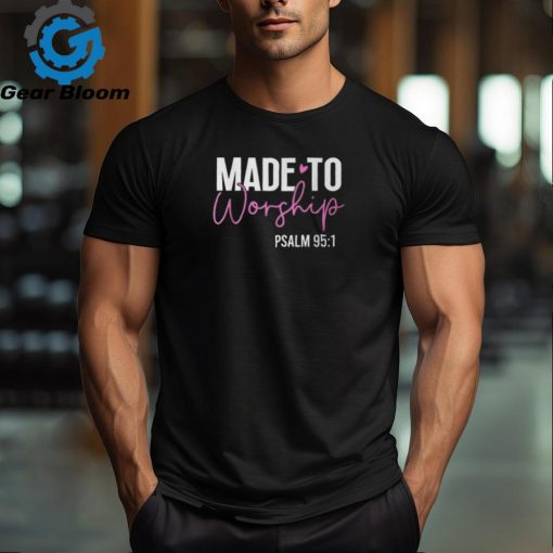 Made To Worship God Jesus Faith Christians T Shirt