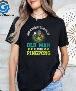 Never Underestimate An Old Man Playing Ping Pong Unisex T Shirt