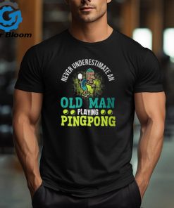 Never Underestimate An Old Man Playing Ping Pong Unisex T Shirt