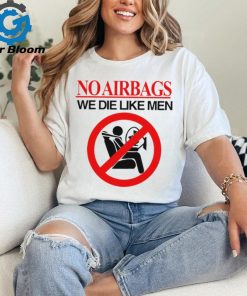 No airbags we die like men shirt