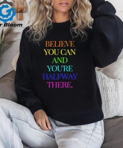 Official Believe You Can Achieve You’re Halfway There T shirt