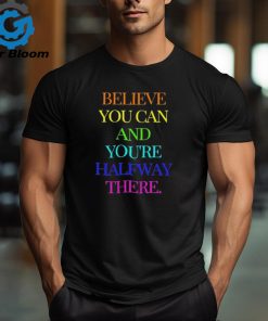 Official Believe You Can Achieve You’re Halfway There T shirt