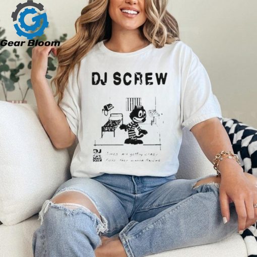 Official Bsmnt Dj Screw Times Are Getting Crazy Feds They Wanna Raid Me New 2024 Shirt