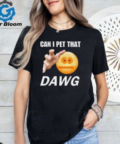 Official Can I Pet That Dawg t shirt